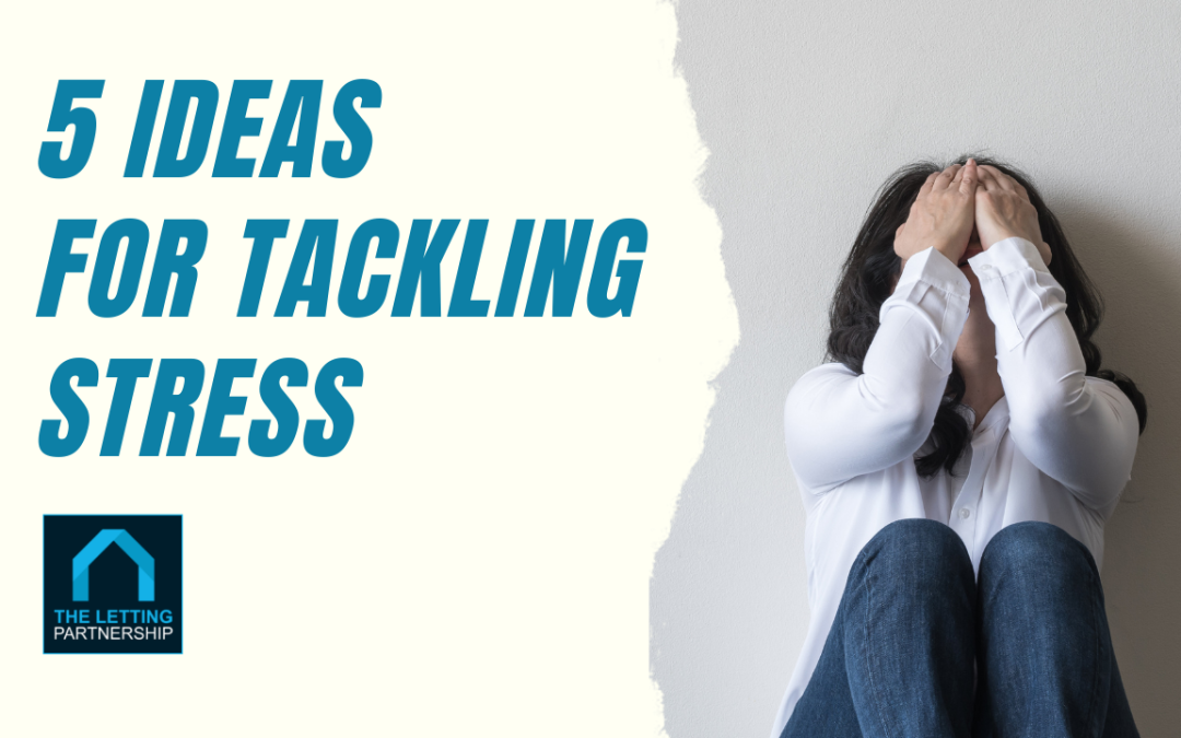 5 Ideas for tackling Stress